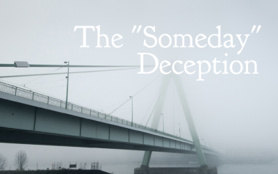 The “Someday” Deception