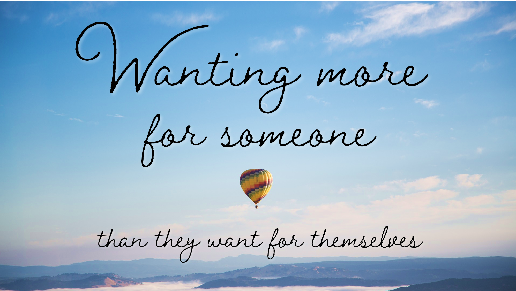 Wanting More for Someone Than They Want for Themselves Lifeonaire