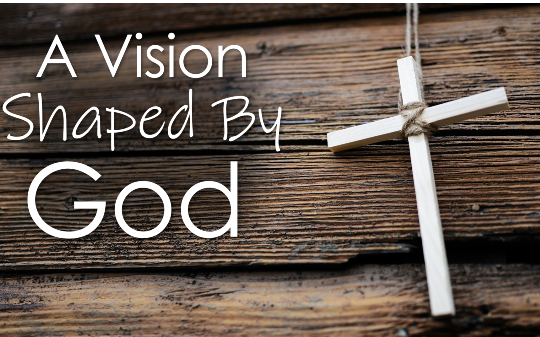 Six Principles to Help Create A Vision Shaped By God