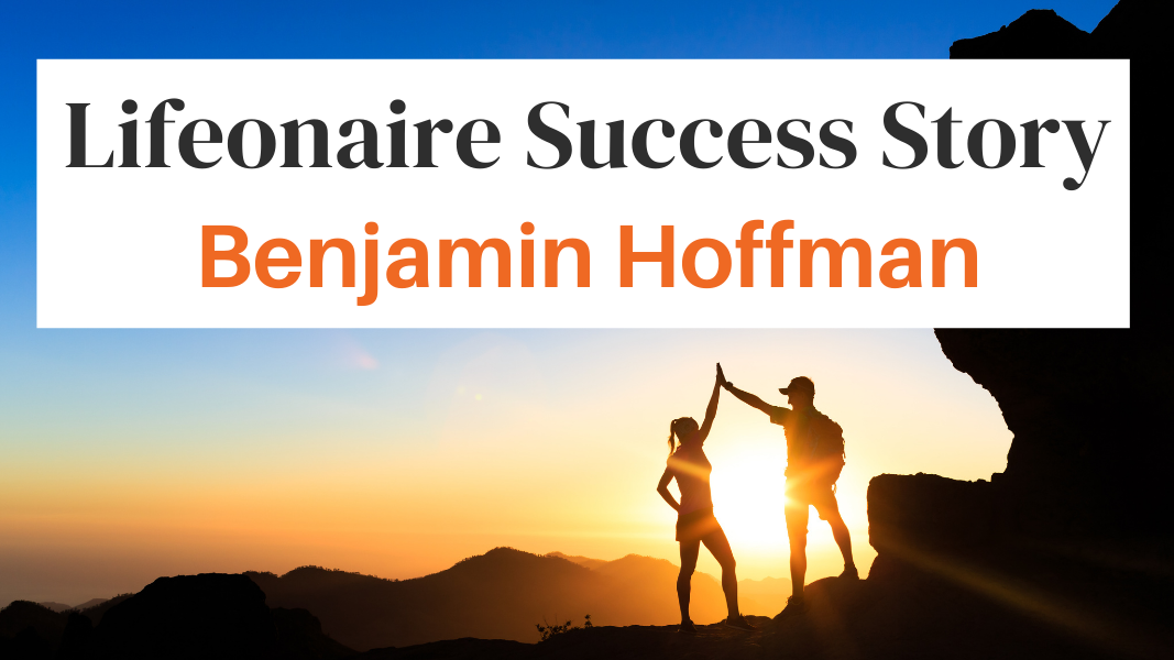 Lifeonaire Success Story: Benjamin Hoffman