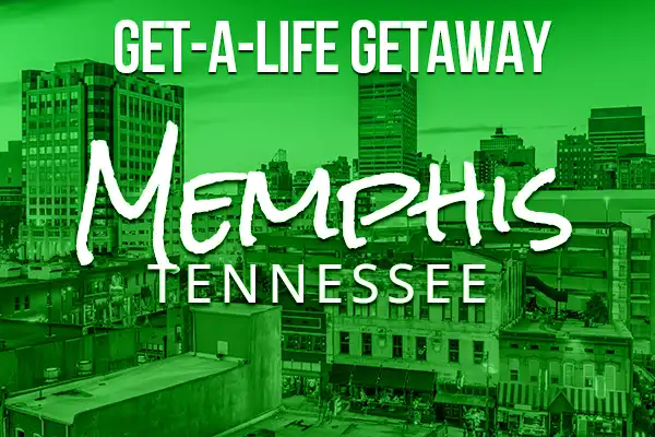 GET-A-LIFE GETAWAY: Memphis, Tennessee
